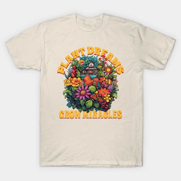 Blooming Garden "Plant Dreams - Grow Miracles", Gardening Lover T-Shirt by emmjott